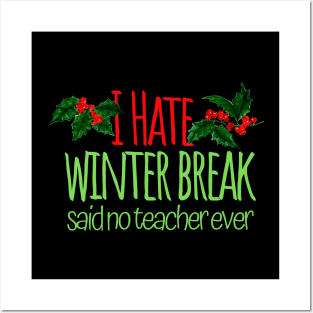 I Hate Winter Break Said No Teacher Ever Posters and Art